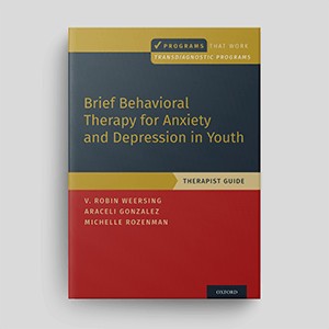 Brief Behavioral Therapy For Anxiety And Depression In Youth: Therapist Guide
